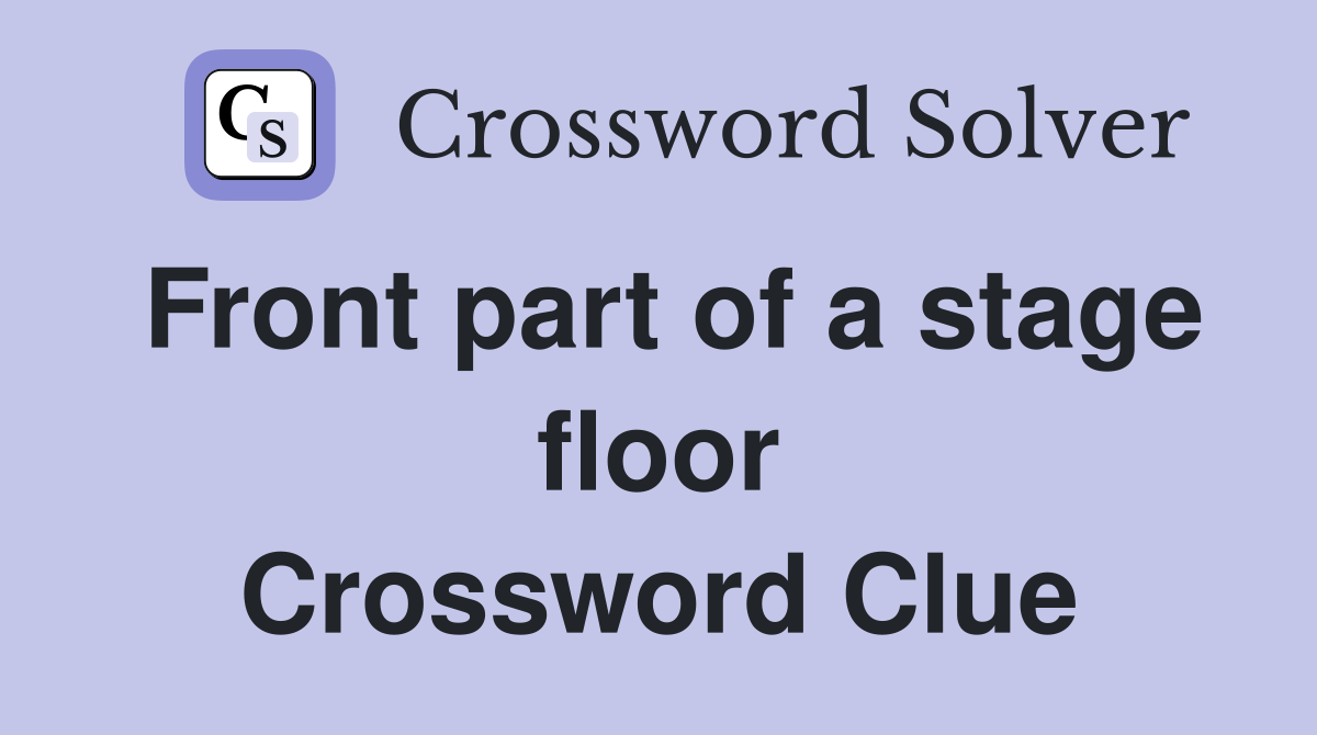 Front part of a stage floor Crossword Clue