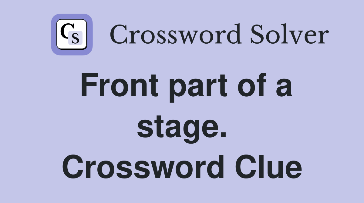 Front part of a stage. Crossword Clue