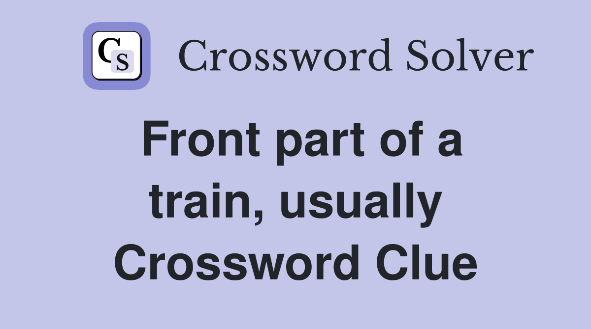 Front part of a train, usually Crossword Clue