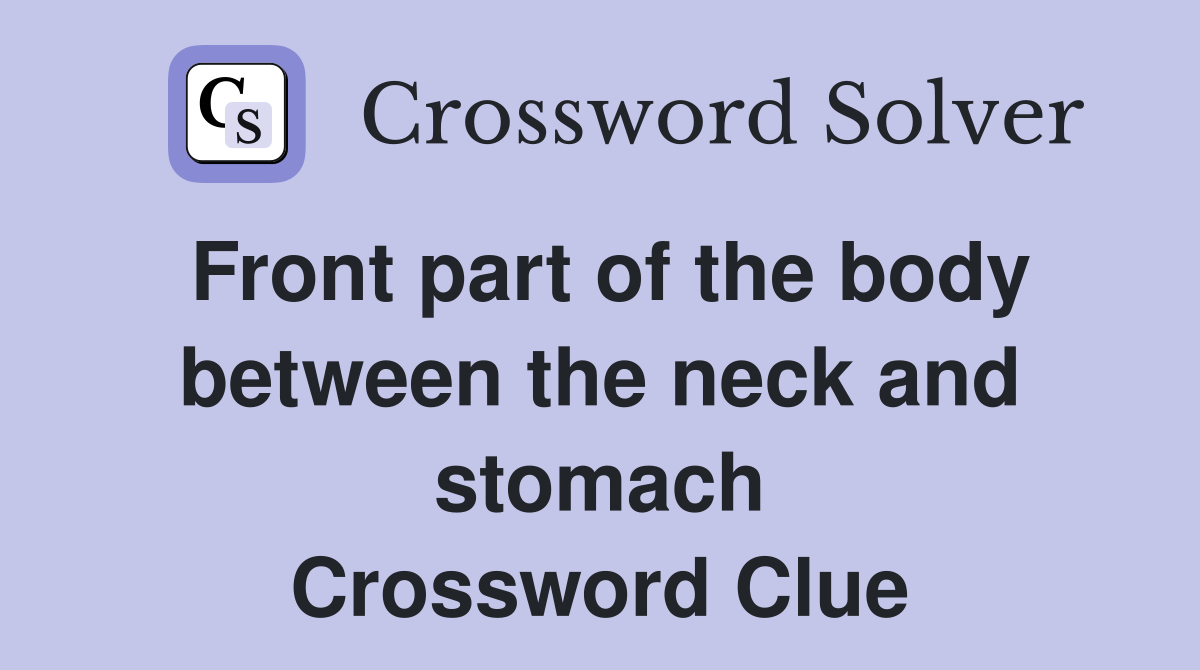 Front part of the body between the neck and stomach Crossword Clue