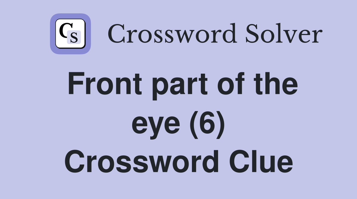 Front part of the eye (6) Crossword Clue
