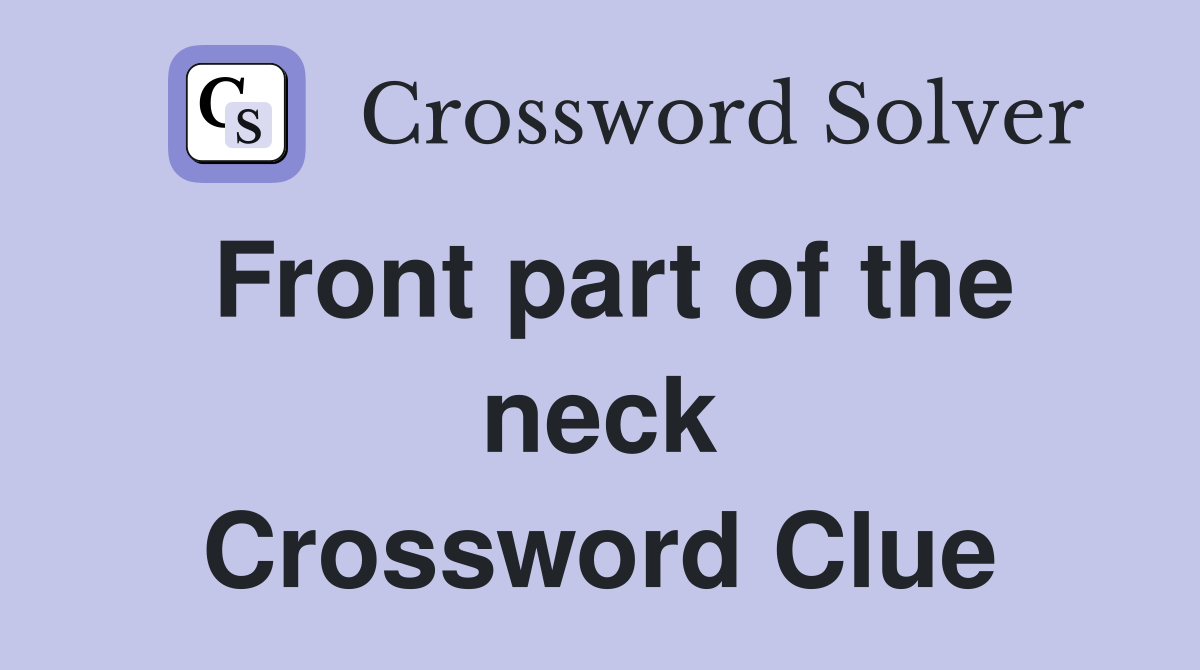 Front part of the neck Crossword Clue