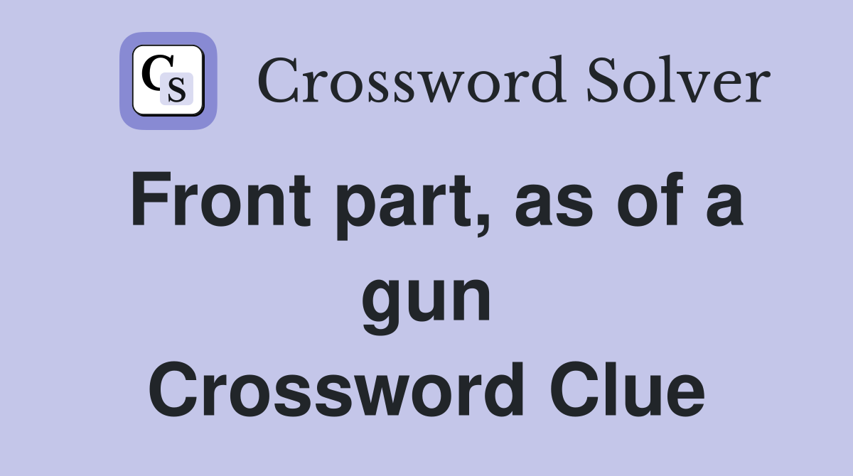 Front part, as of a gun Crossword Clue