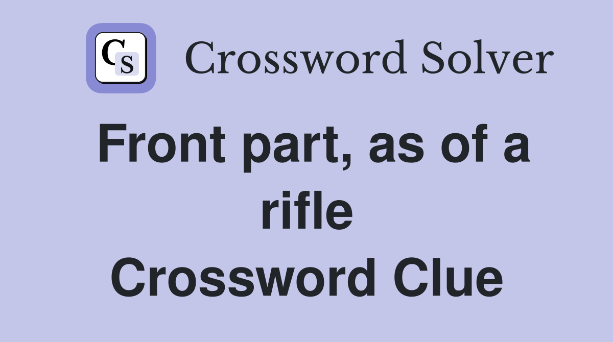 Front part, as of a rifle Crossword Clue