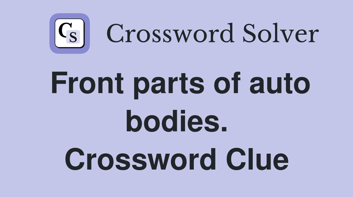 Front parts of auto bodies. Crossword Clue