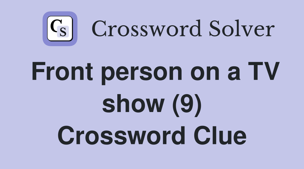 Front person on a TV show (9) Crossword Clue