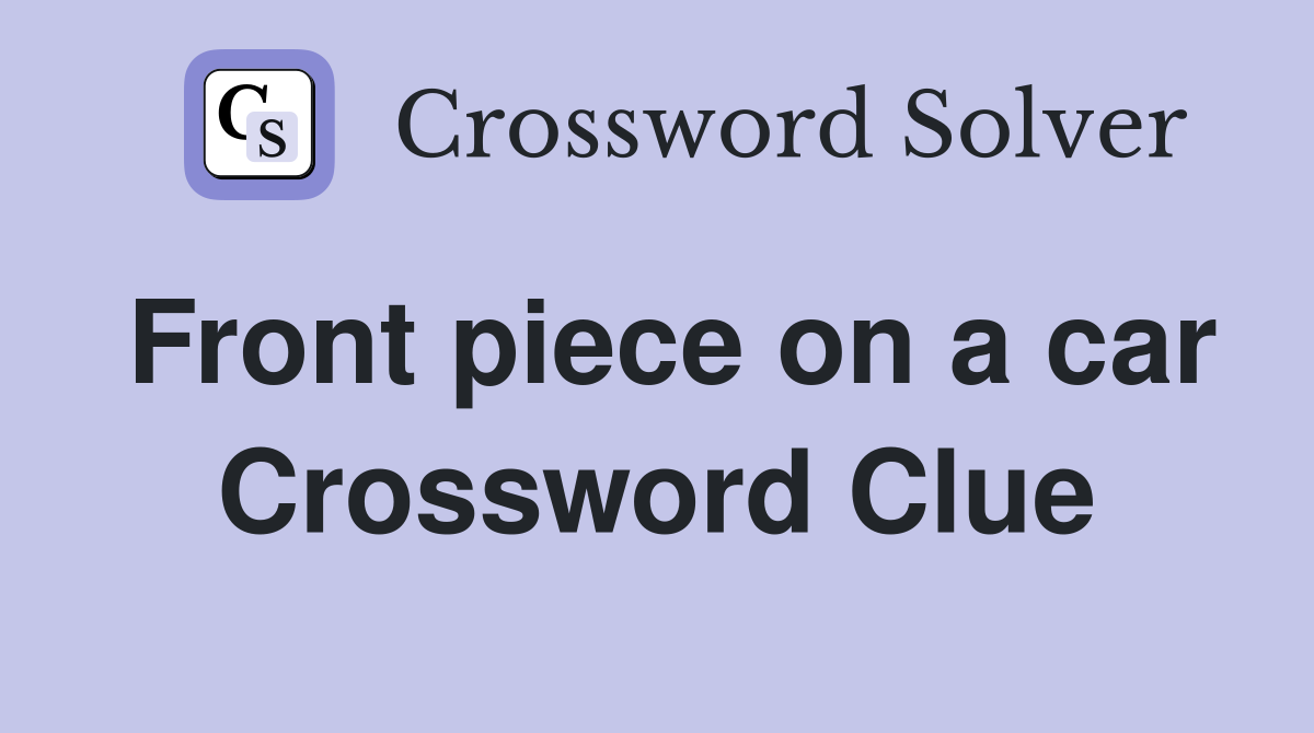 Front piece on a car Crossword Clue