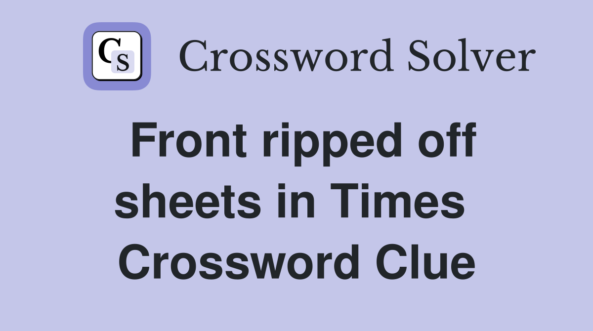 Front ripped off sheets in Times  Crossword Clue