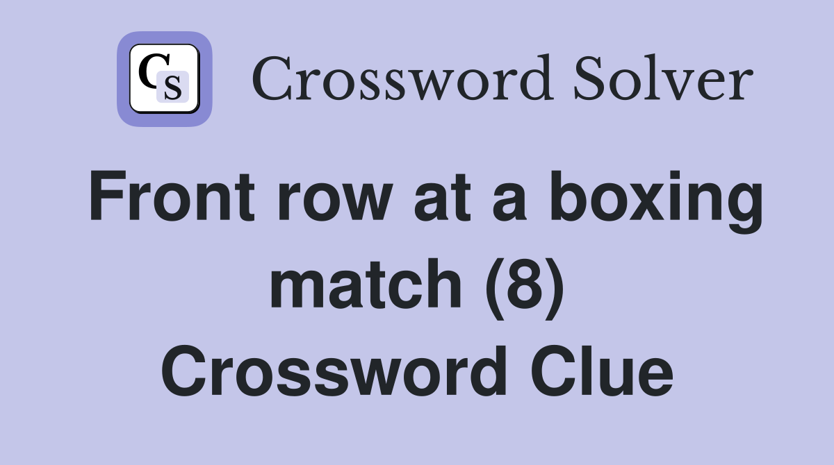Front row at a boxing match (8) Crossword Clue