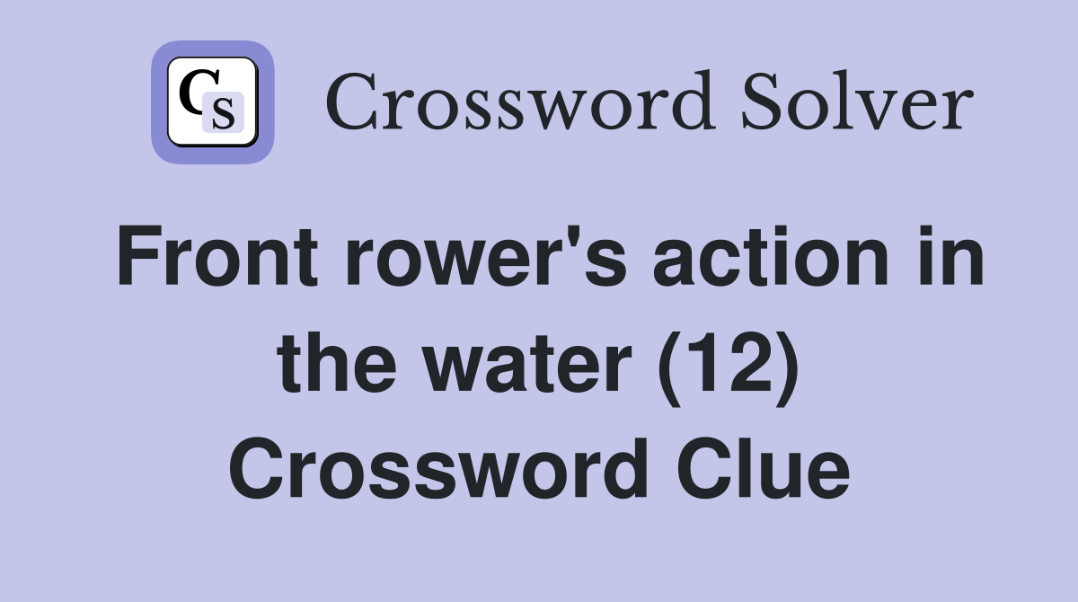 Front rower's action in the water (12) Crossword Clue