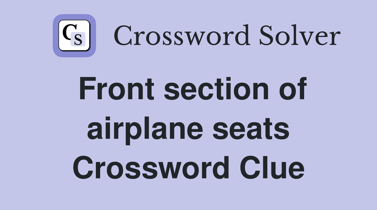 Front section of airplane seats Crossword Clue