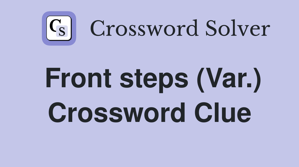 Front steps (Var.) Crossword Clue