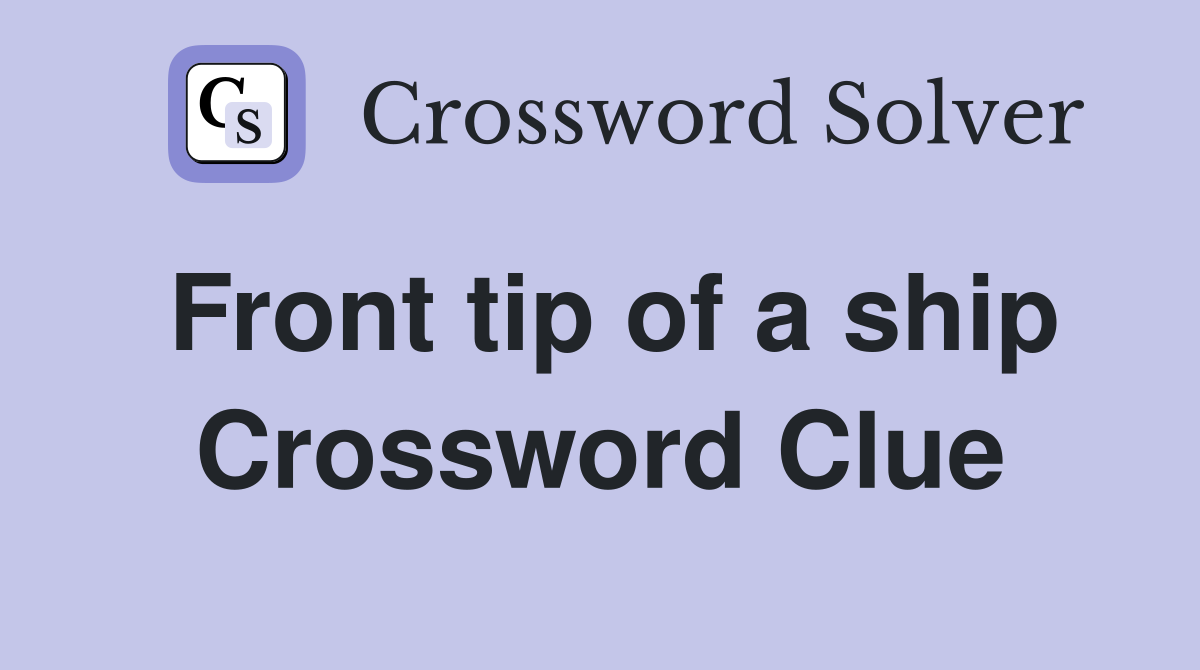 Front tip of a ship Crossword Clue