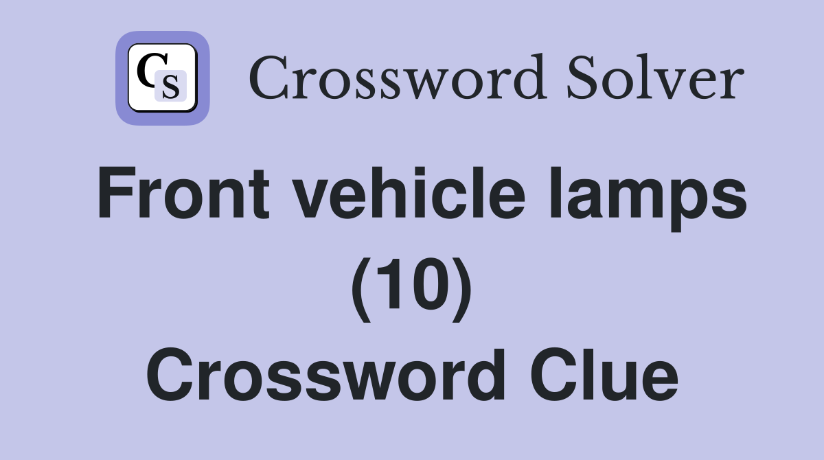Front vehicle lamps (10) Crossword Clue