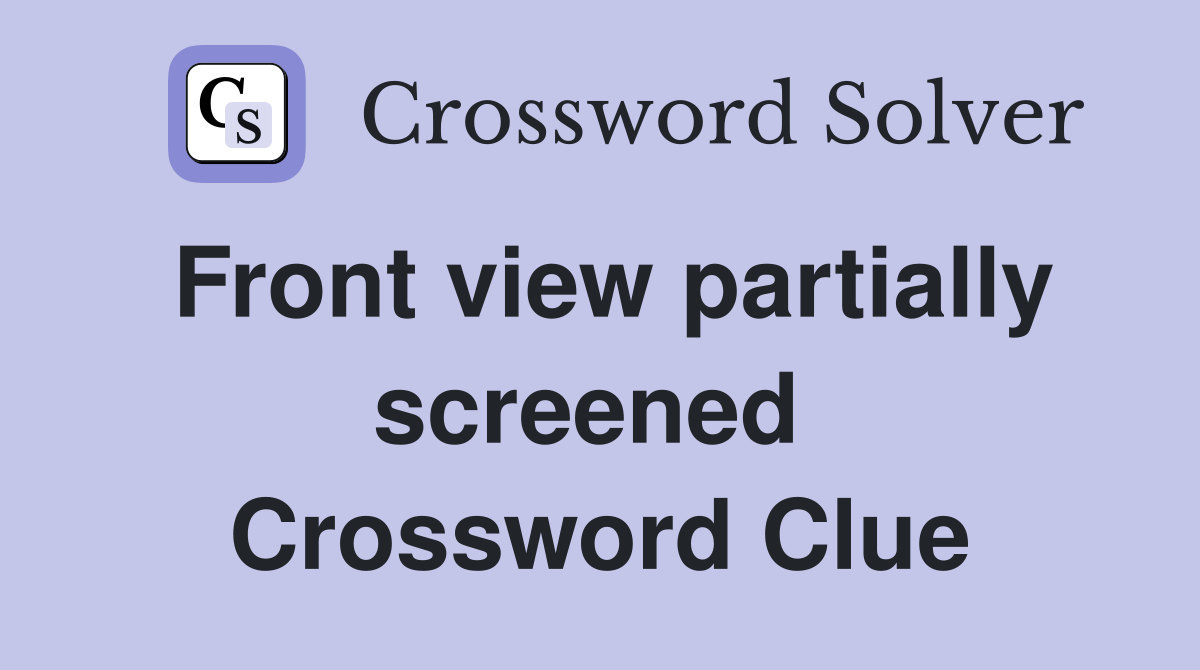 Front view partially screened  Crossword Clue