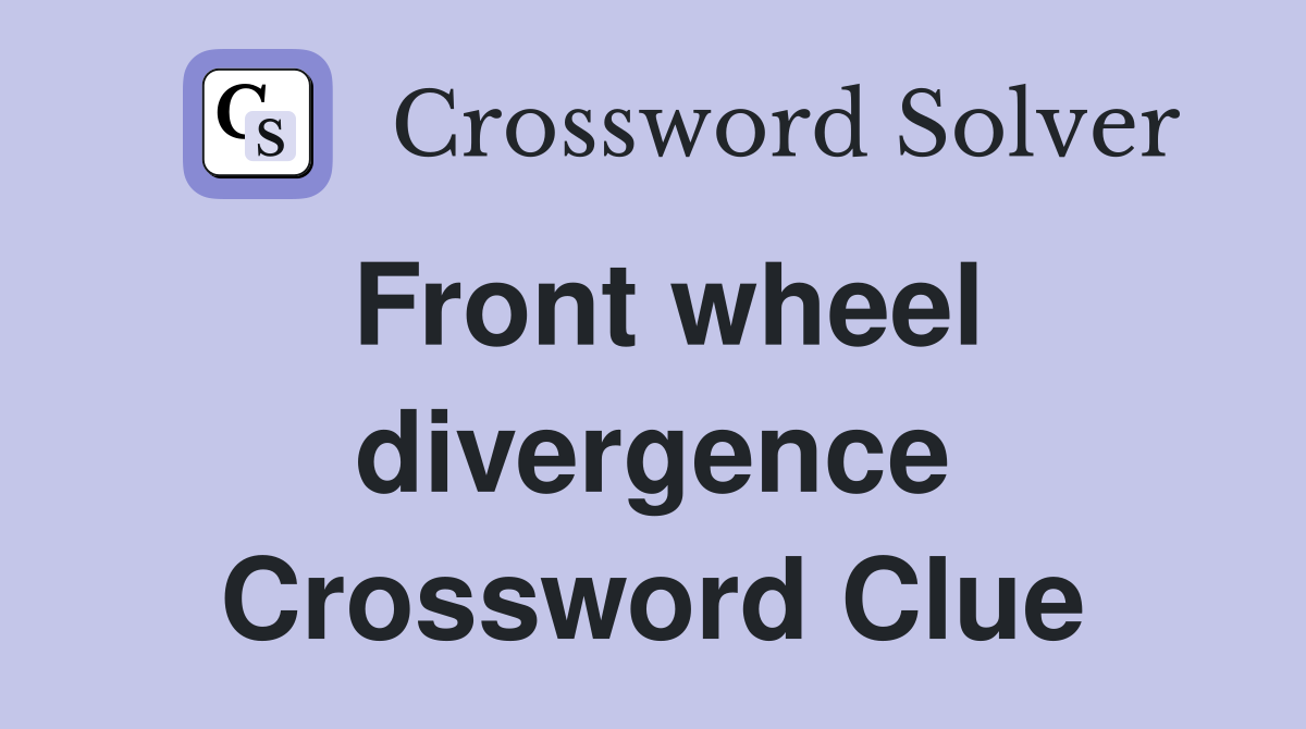 Front wheel divergence Crossword Clue