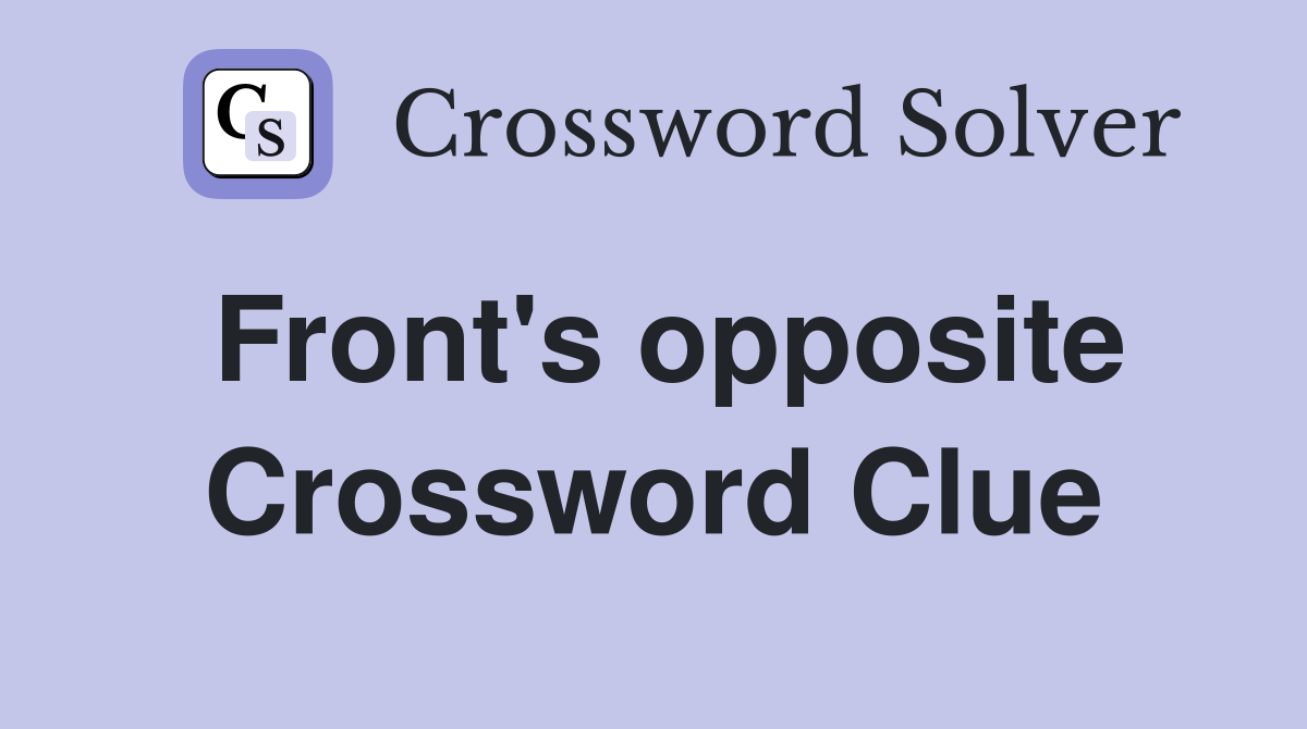 Front's opposite Crossword Clue