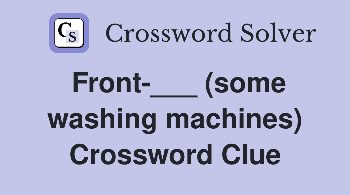 Front-___ (some washing machines) Crossword Clue