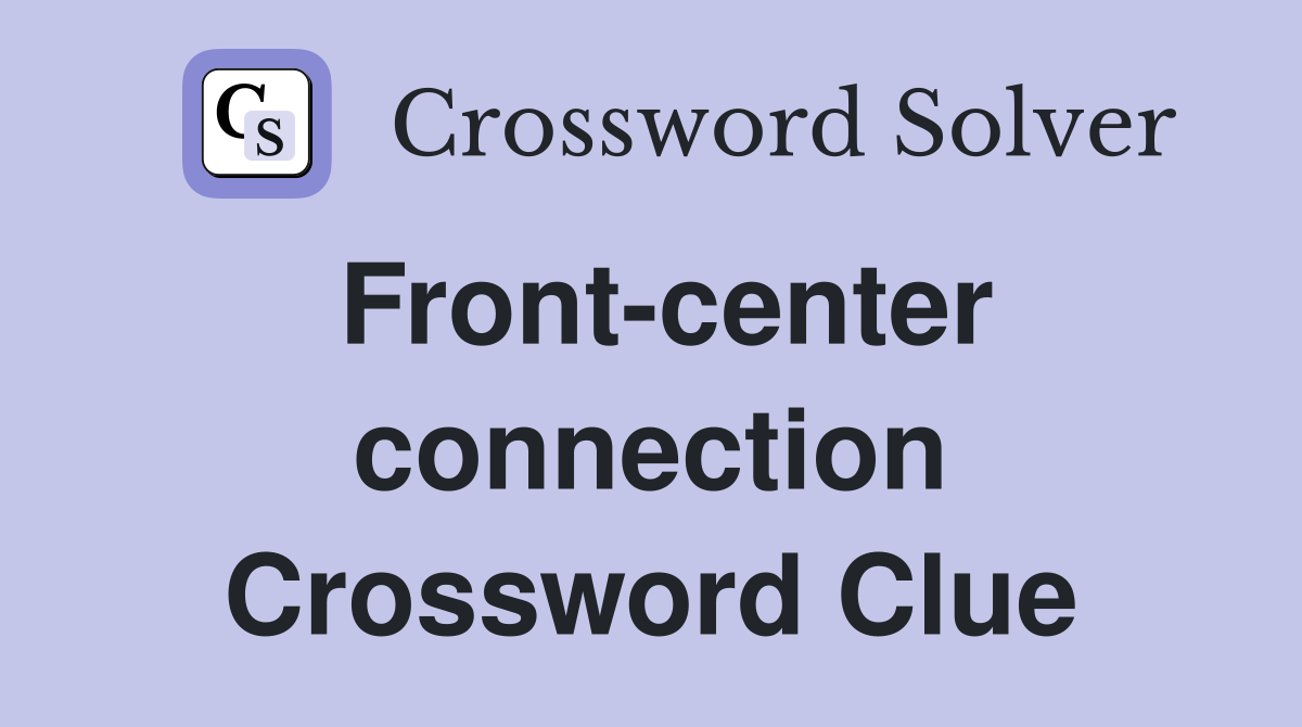 Front-center connection Crossword Clue