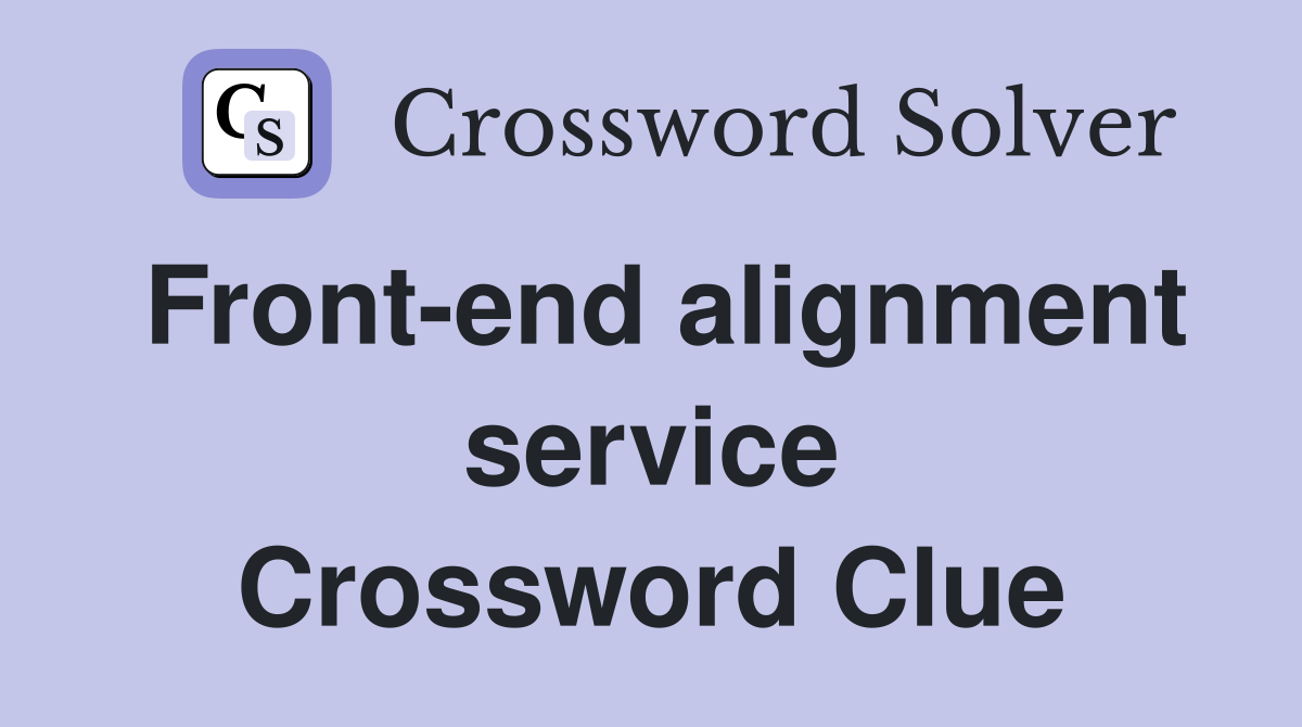 Front-end alignment service Crossword Clue