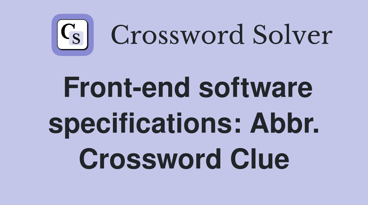 Front-end software specifications: Abbr. Crossword Clue