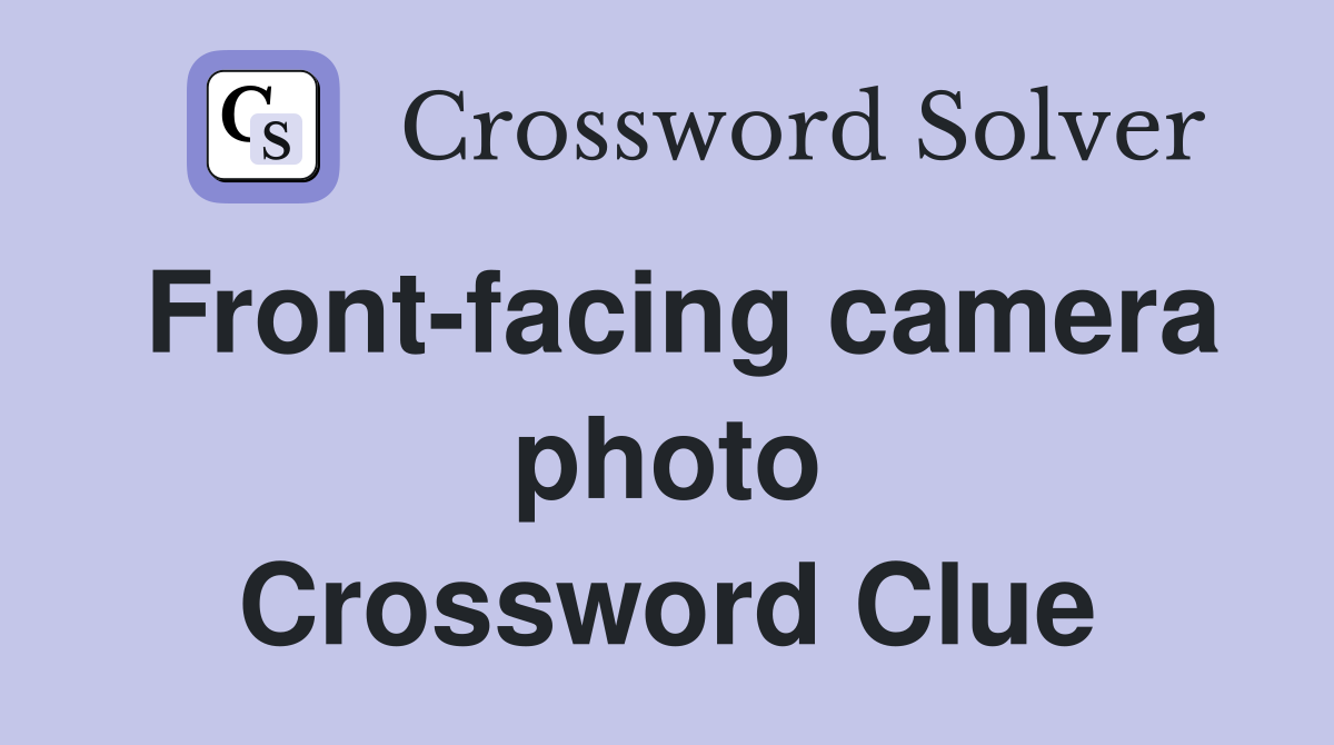 Front-facing camera photo Crossword Clue