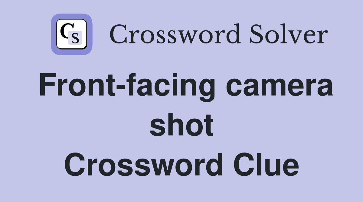 Front-facing camera shot Crossword Clue
