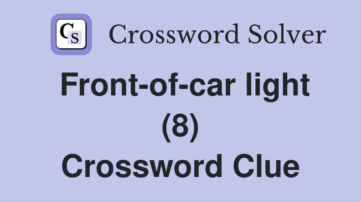 Front-of-car light (8) Crossword Clue