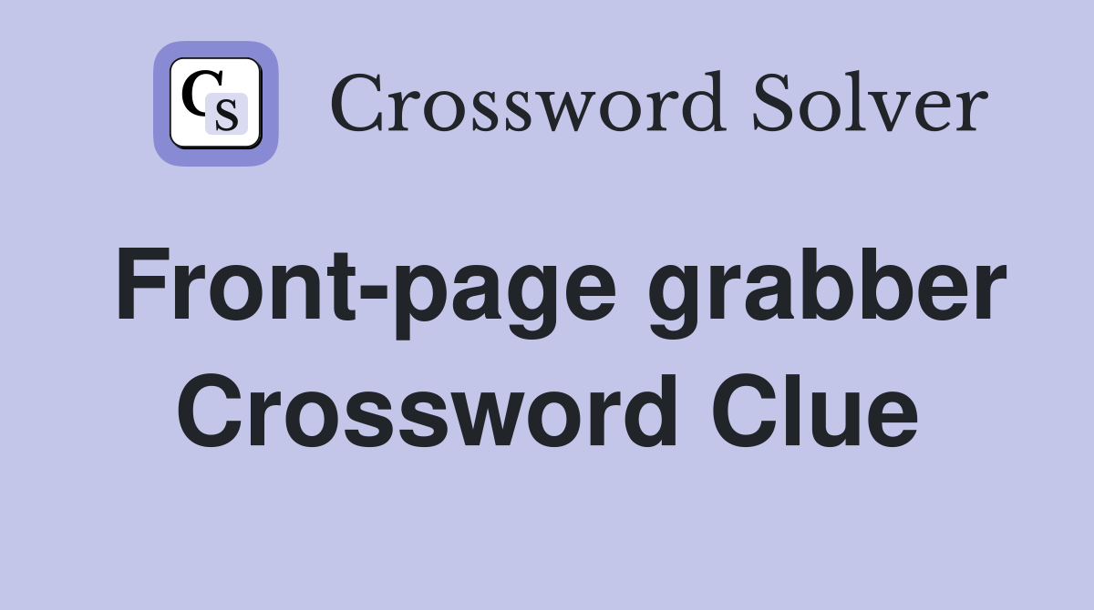 Front-page grabber Crossword Clue