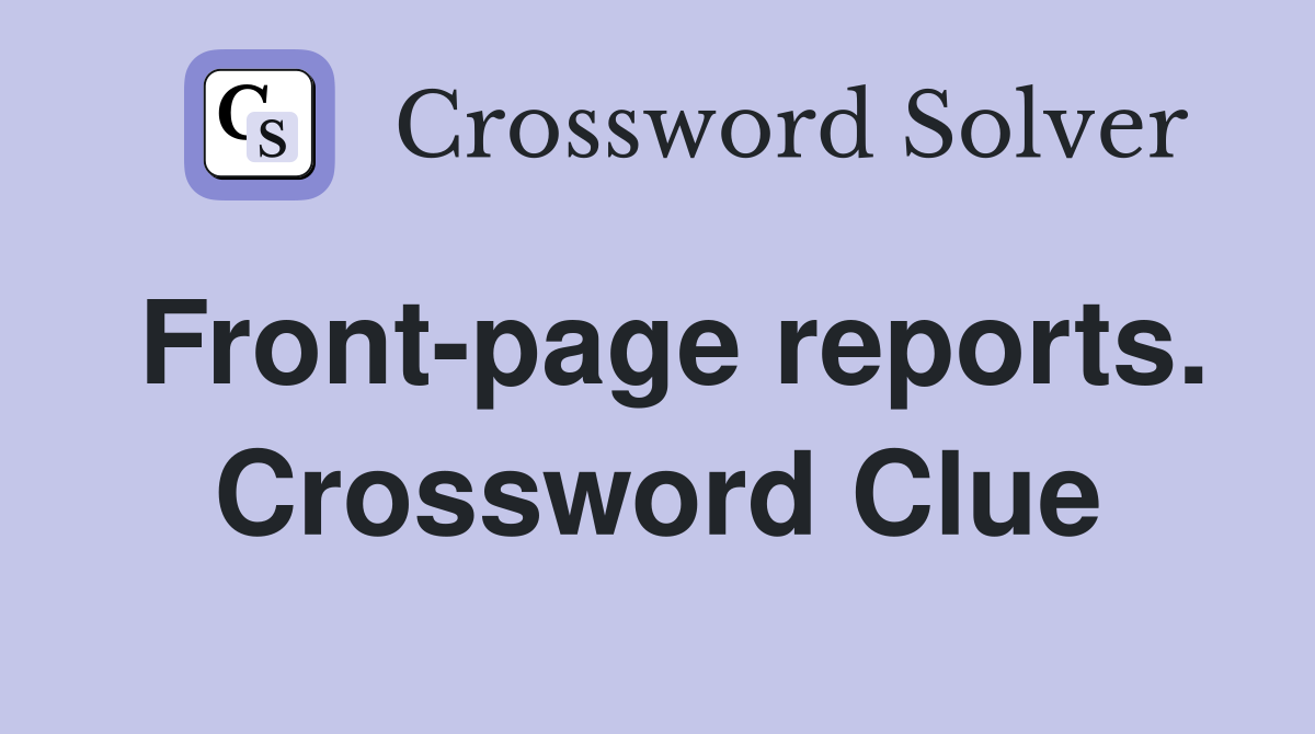 Front-page reports. Crossword Clue