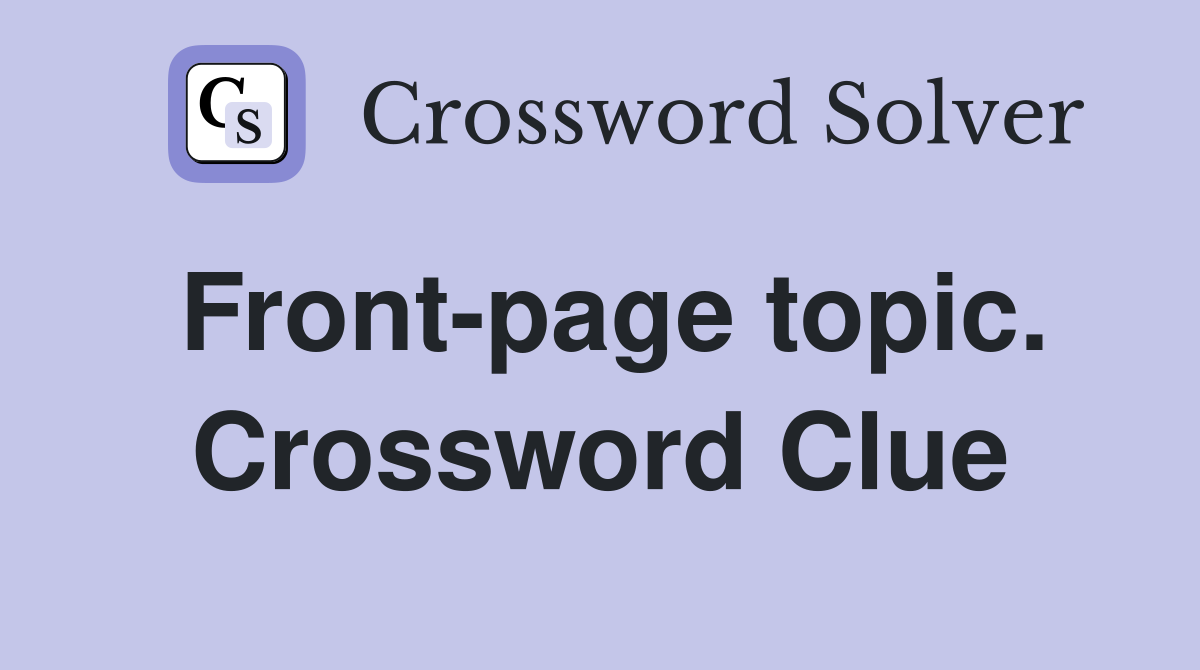 Front-page topic. Crossword Clue