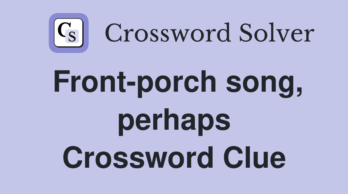Front-porch song, perhaps Crossword Clue