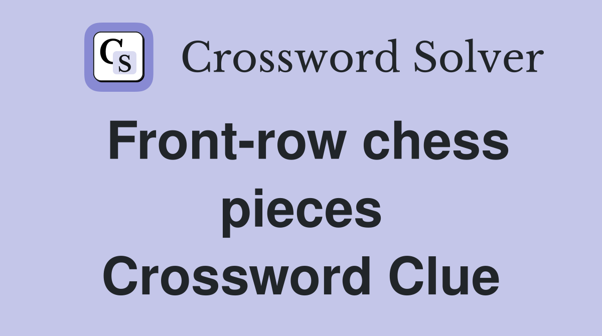 Front-row chess pieces Crossword Clue