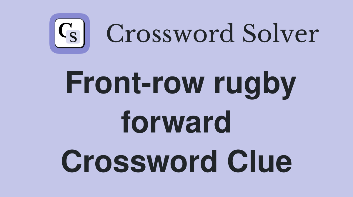 Front-row rugby forward Crossword Clue