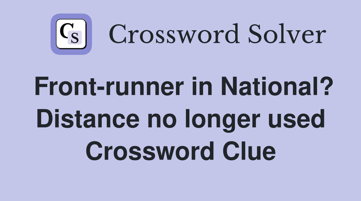 Front-runner in National? Distance no longer used Crossword Clue