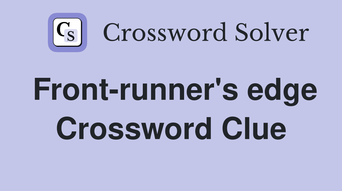 Front-runner's edge Crossword Clue