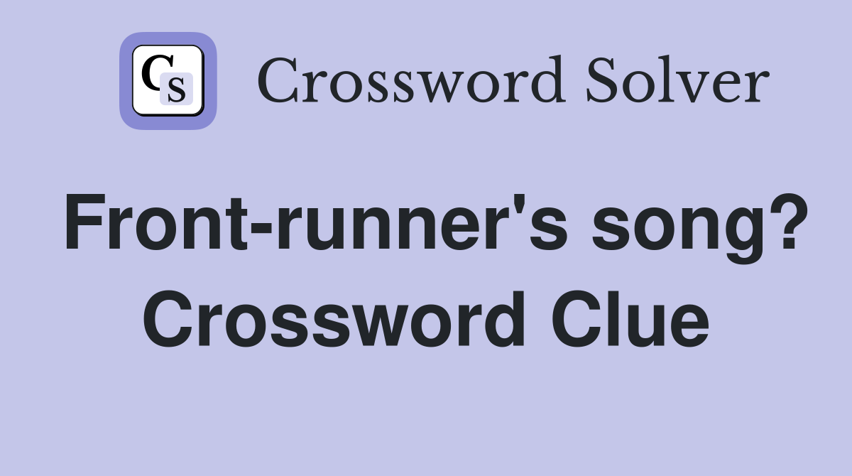 Front-runner's song? Crossword Clue