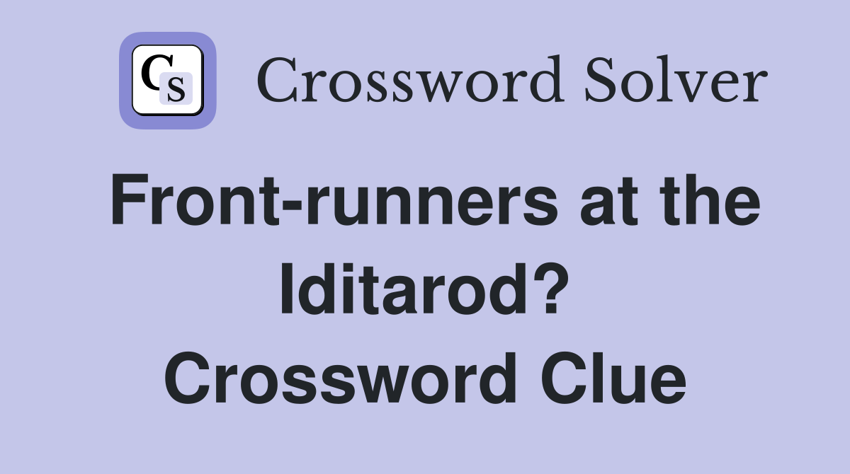 Front-runners at the Iditarod? Crossword Clue