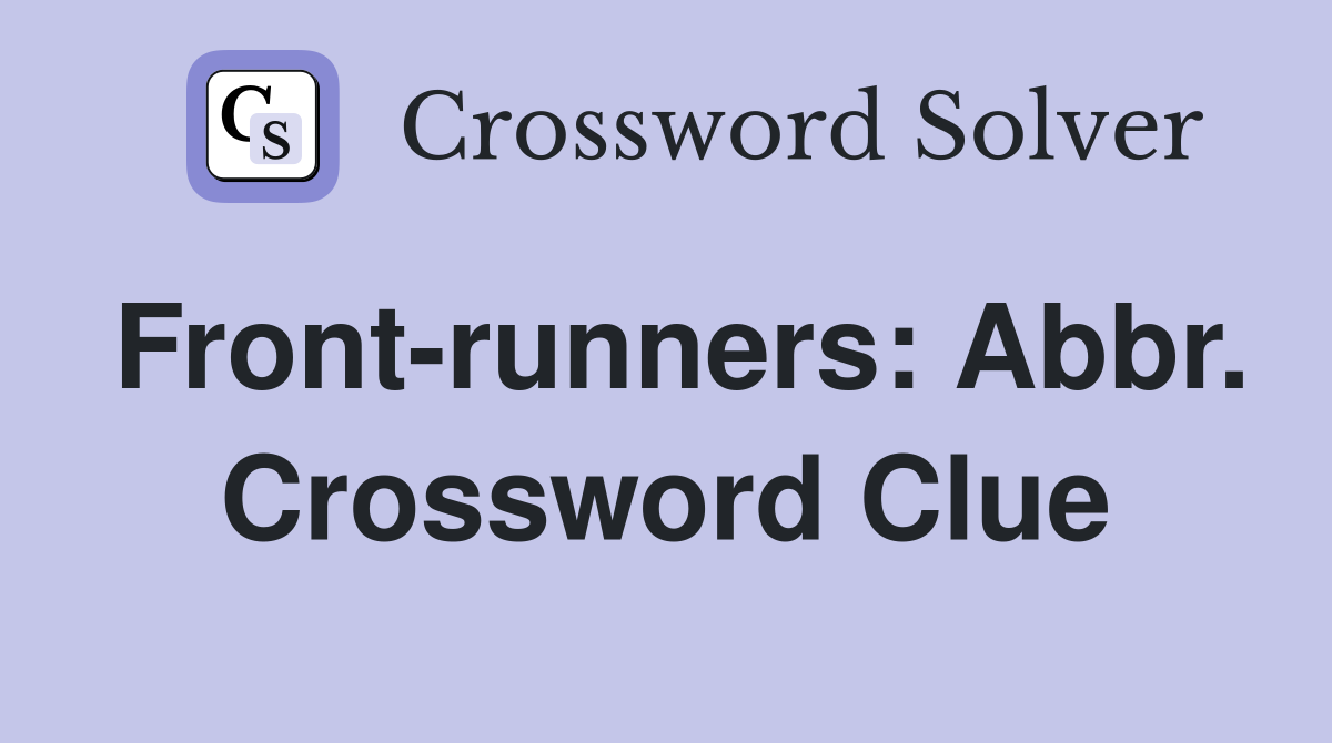 Front-runners: Abbr. Crossword Clue
