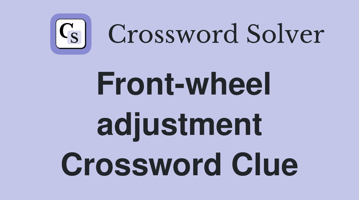 Front-wheel adjustment Crossword Clue