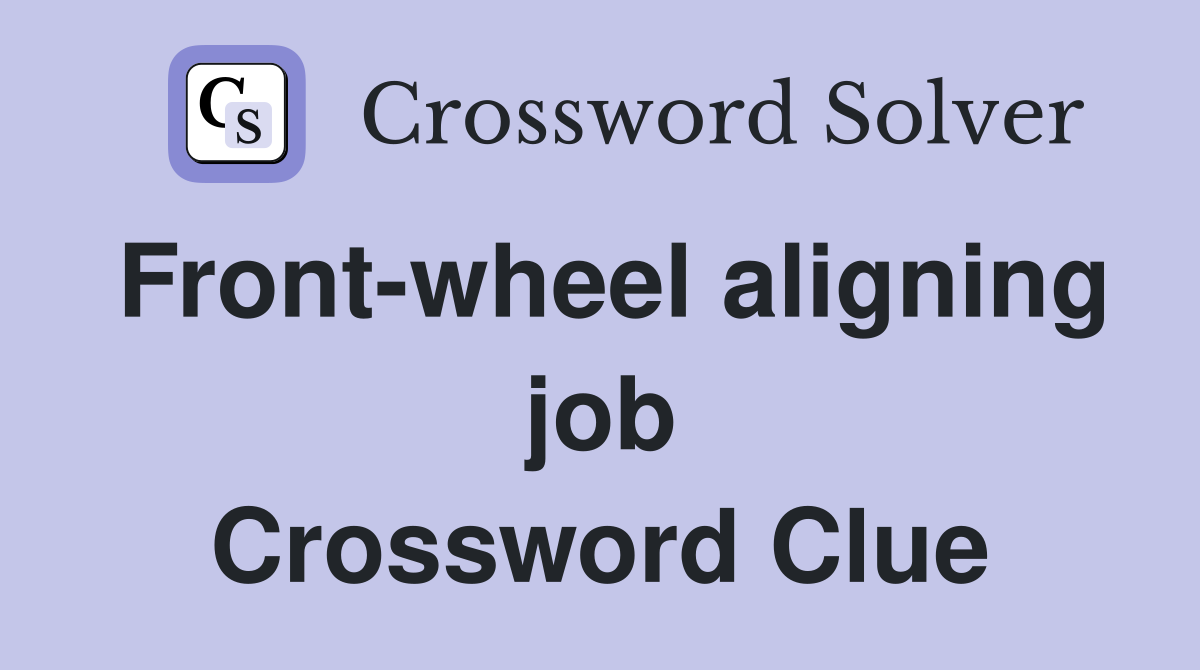 Front-wheel aligning job Crossword Clue