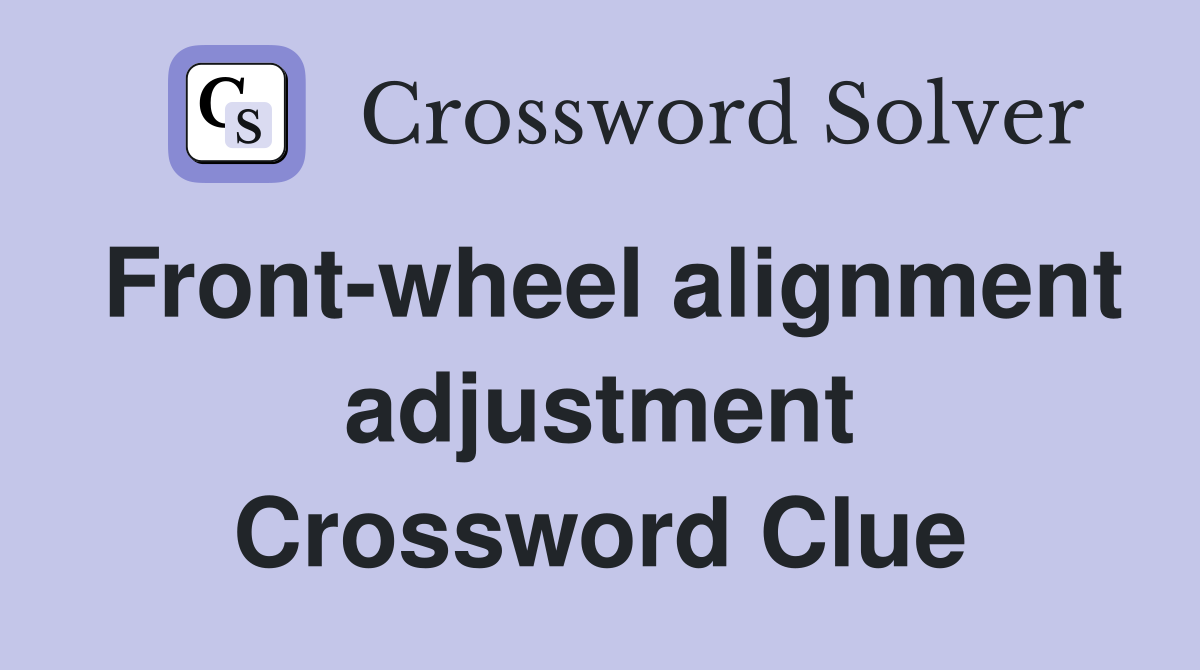 Front-wheel alignment adjustment Crossword Clue