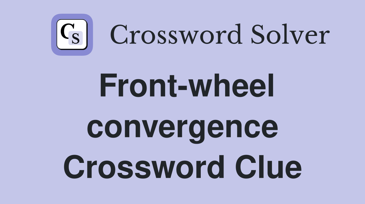 Front-wheel convergence Crossword Clue
