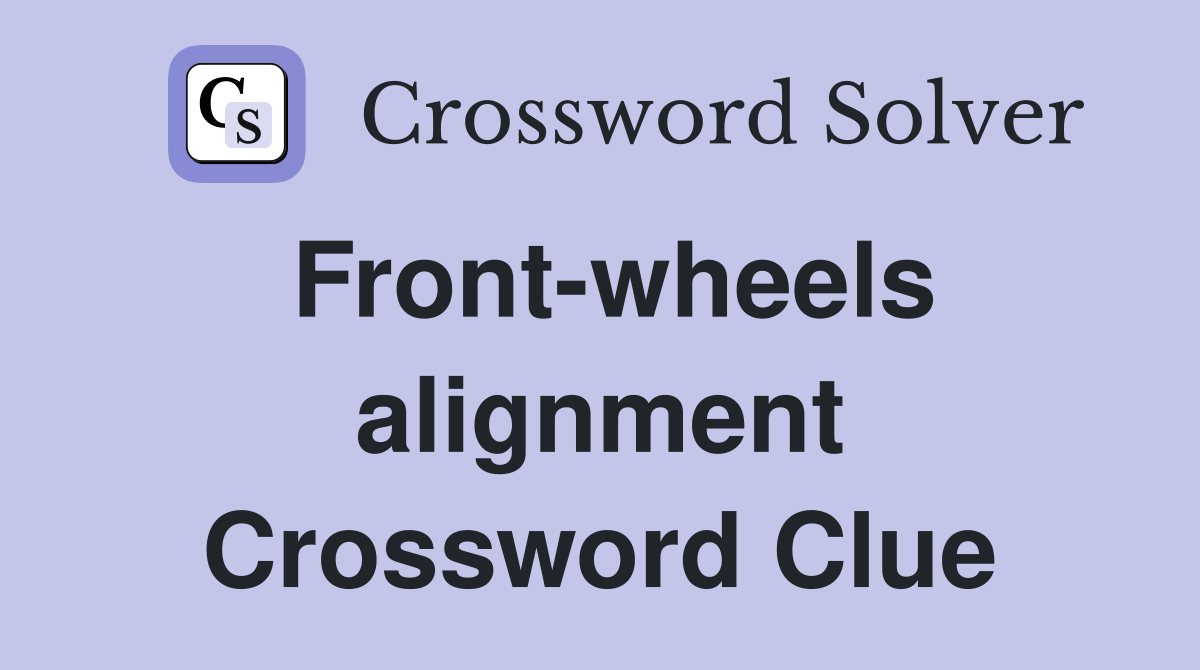 Front-wheels alignment Crossword Clue