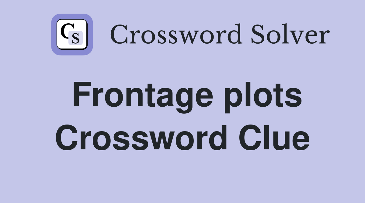 Frontage plots Crossword Clue