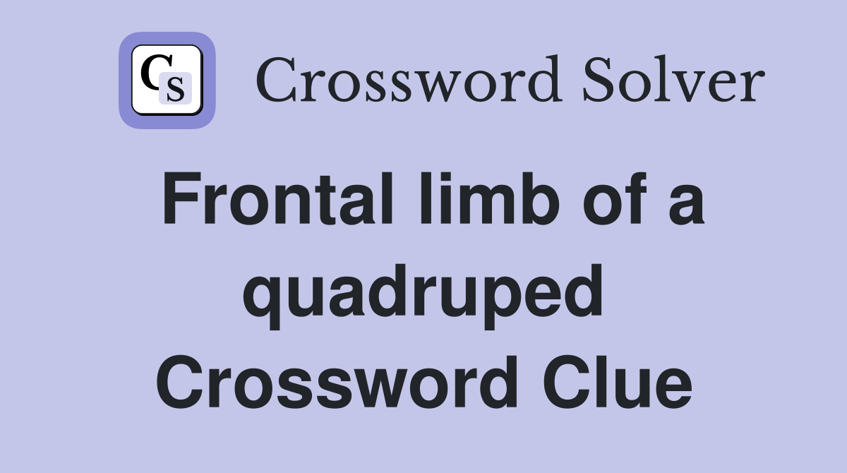 Frontal limb of a quadruped Crossword Clue