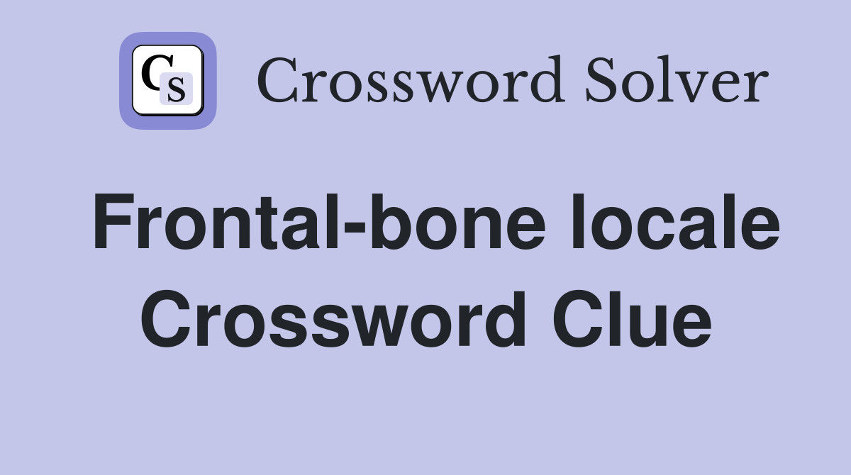 Frontal-bone locale Crossword Clue