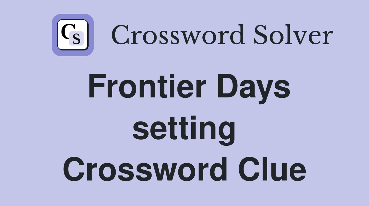Frontier Days setting Crossword Clue