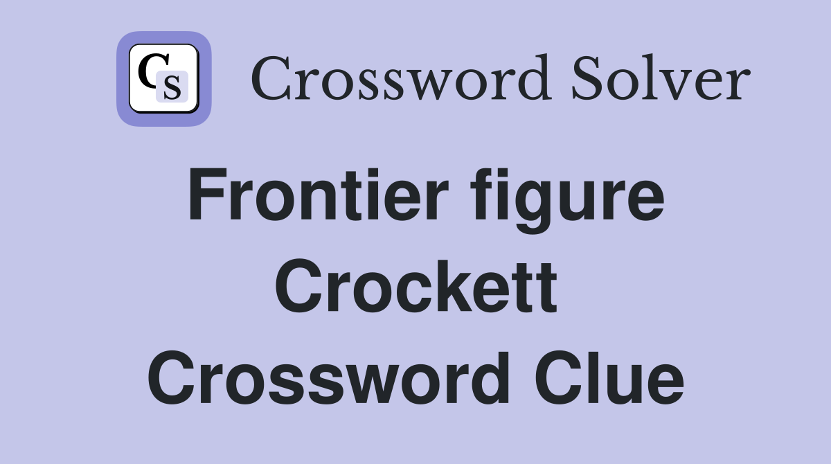 Frontier figure Crockett Crossword Clue
