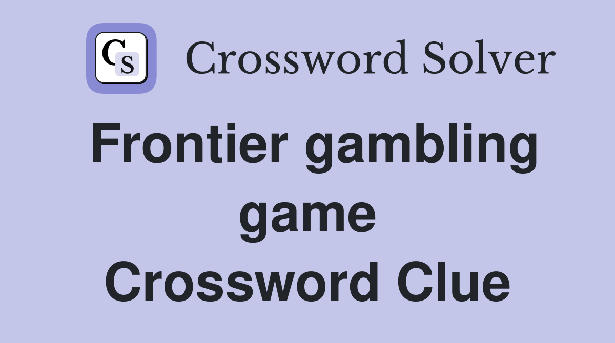 Frontier gambling game Crossword Clue